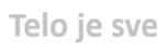 Telo je sve