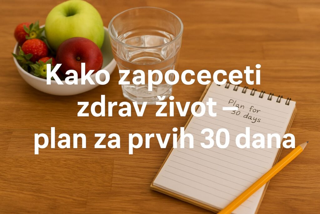 Kako započeti zdrav život od nule – plan za prvih 30 dana