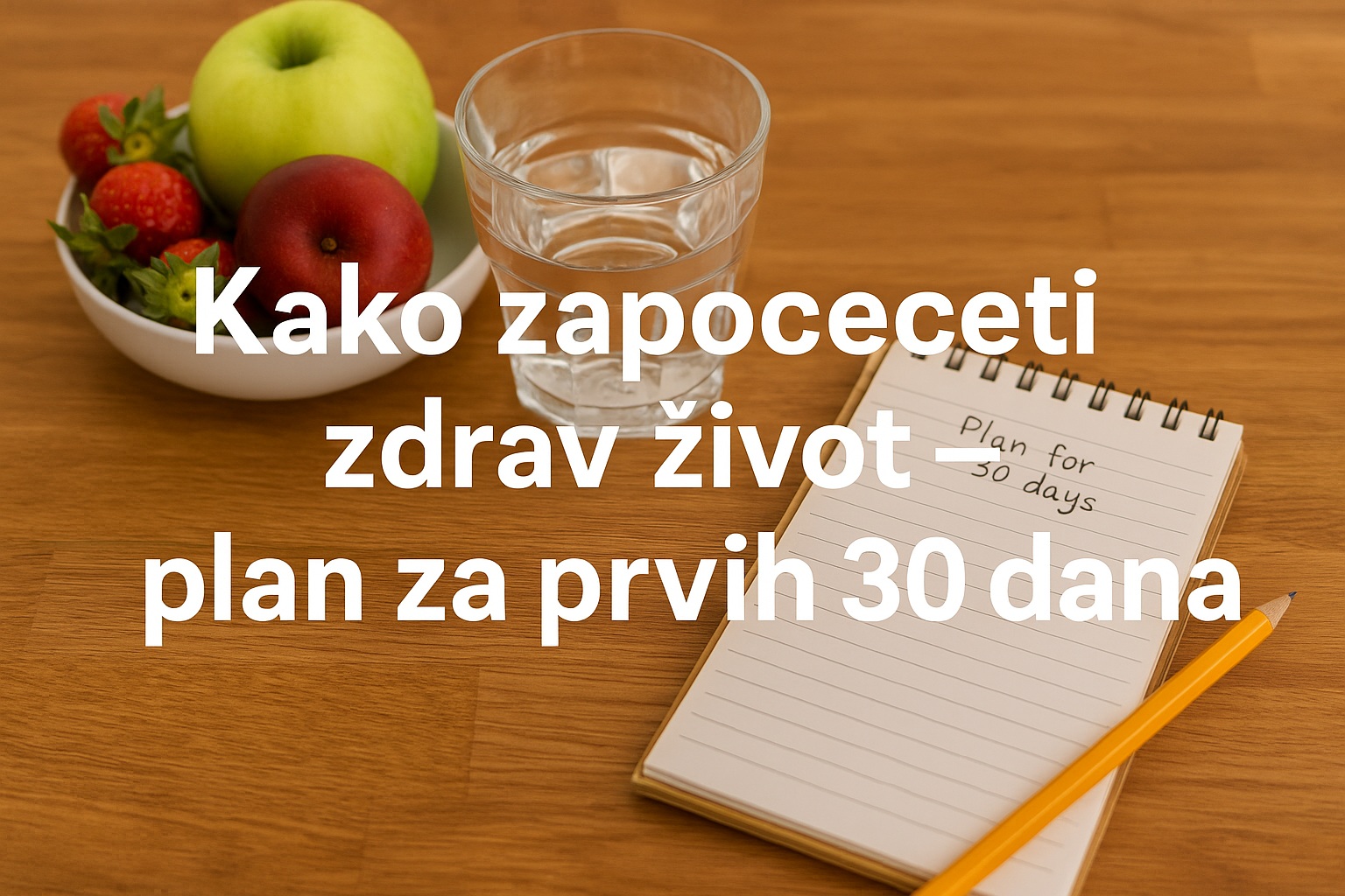 Kako započeti zdrav život od nule – plan za prvih 30 dana